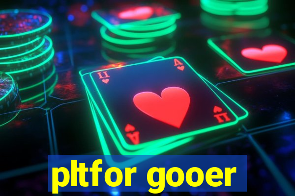 pltfor gooer